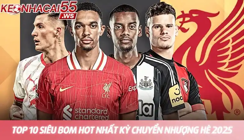Top 10 bom hot nhất trong kỳ chuyển nhượng hè 2025