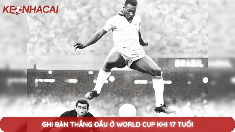 Ghi bàn thắng đầu ở World Cup khi 17 tuổi